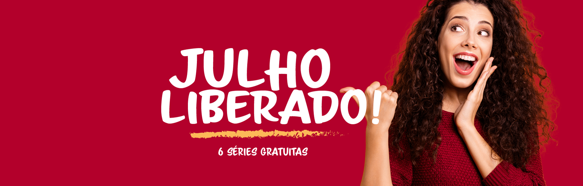 JULHO LIBERADO – 6 séries de vídeos liberadas gratuitamente no mês de Julho 2022
