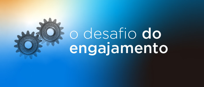 O Desafio do Engajamento