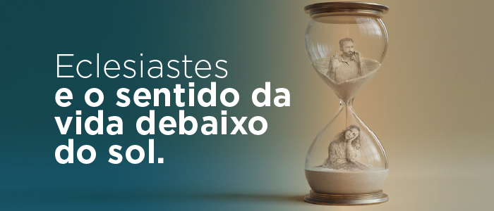 Eclesiastes e o sentido da vida debaixo do sol
