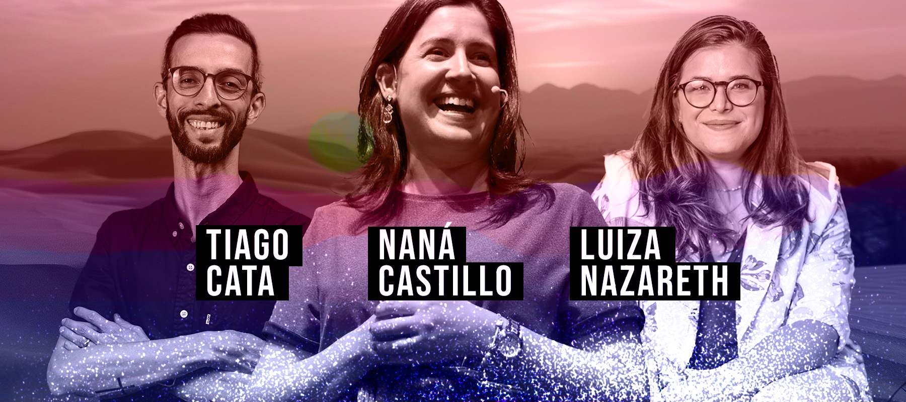 Palestrantes: Tiago Cata, Naná Castillo, Luiza Nazareth