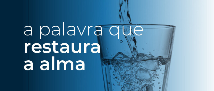 A palavra que restaura a alma